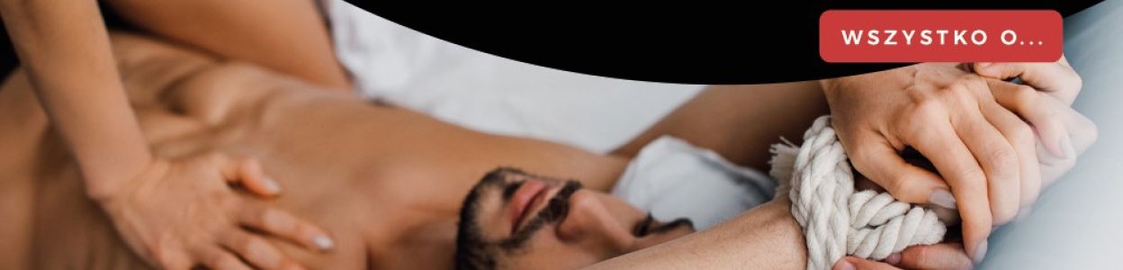 Krępowanie i wiązanie, czyli podstawa w BDSM