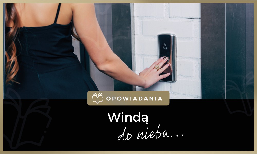 Sex Opowiadanie Erotyczne Windą Do Nieba